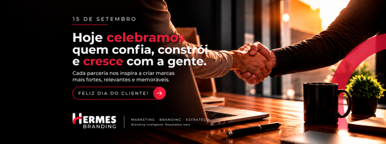 Banner institucional da Hermes Branding em homenagem ao Dia do Cliente, celebrado em 15 de setembro. A imagem representa uma parceria profissional por meio de um aperto de mãos e destaca a importância da confiança, do relacionamento e da experiência do cliente na construção de marcas fortes, relevantes e memoráveis. A mensagem reforça o compromisso da Hermes Branding com marketing, branding, estratégia e resultados reais.